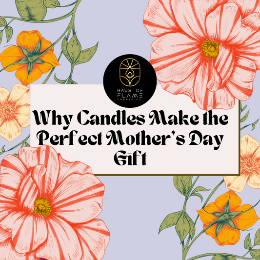 Why Candles Make the Perfect Mother’s Day Gift